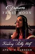E-Book (epub) Finding Pretty Wolf (Drawn by the Frost Moon, #3) von April W Gardner