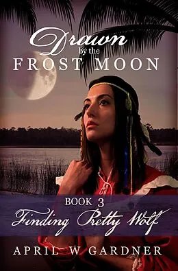 E-Book (epub) Finding Pretty Wolf (Drawn by the Frost Moon, #3) von April W Gardner