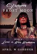 E-Book (epub) Love the War Woman (Drawn by the Frost Moon, #2) von April W Gardner