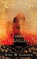 E-Book (epub) A Hope Fulfilled (A Fire and a Flame, #1) von April W Gardner