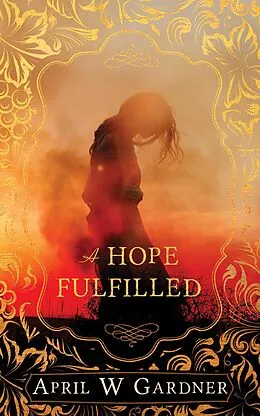 E-Book (epub) A Hope Fulfilled (A Fire and a Flame, #1) von April W Gardner