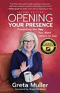 E-Book (epub) Opening Your Presence: Presenting the YOU You Want Others to See von Greta Muller