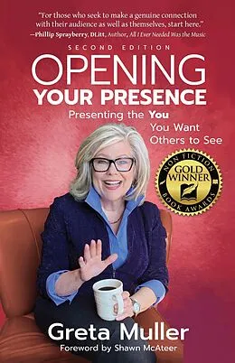 E-Book (epub) Opening Your Presence: Presenting the YOU You Want Others to See von Greta Muller