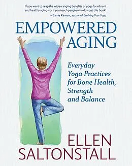 E-Book (epub) Empowered Aging: Everyday Yoga Practices for Bone Health, Strength and Balance von Ellen Saltonstall