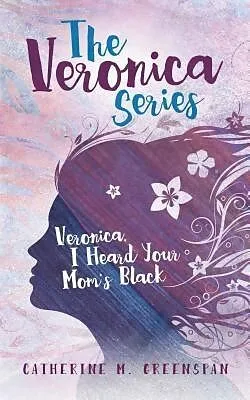 E-Book (epub) Veronica, I Heard Your Mom's Black von Catherine M. Greenspan