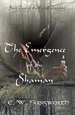 E-Book (epub) The Emergence of the Shaman (The Wiglaff Chronicles, #2) von E. W. Farnsworth