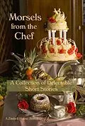 E-Book (epub) Morsels from the Chef von Zimbell House Publishing, Nicole Bea, C. Billingsley Adams