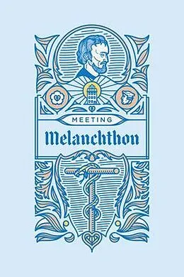 E-Book (epub) Meeting Melanchthon von Scott Leonard Keith