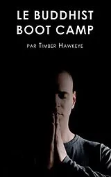 E-Book (epub) LE BUDDHIST BOOT CAMP von Timber Hawkeye