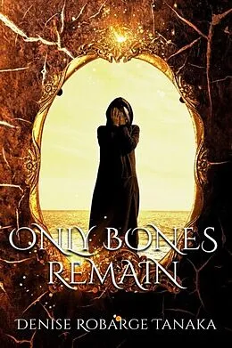 E-Book (epub) Only Bones Remain von Denise Tanaka
