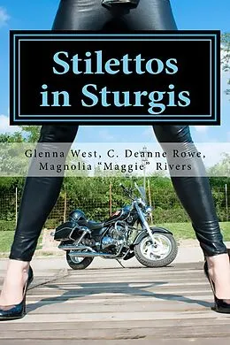 E-Book (epub) Stilettos in Sturgis von Glenna West, C. Deanne Rowe, Magnolia "Maggie" Rivers