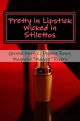 E-Book (epub) Pretty in Lipstick Wicked in Stilettos von Glenna West, C. Deanne Rowe, Magnolia "Maggie" Rivers