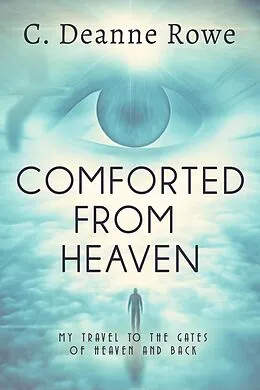 E-Book (epub) Comforted From Heaven von C. Deanne Rowe