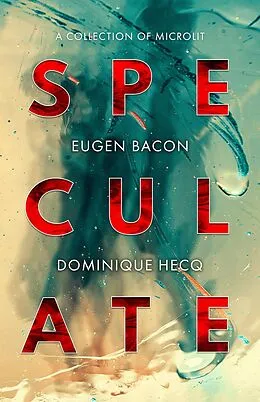 E-Book (epub) Speculate von Eugen Bacon, Dominique Hecq