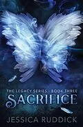 E-Book (epub) Sacrifice: The Legacy Series, Book Three von Jessica Ruddick