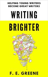 E-Book (epub) Writing Brighter: Helping Young Writers Become Great Writers (All Things Brighter) von F. E. Greene
