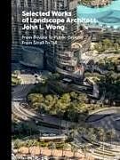 Livre Relié Selected Works of Landscape Architect John L.Wong de John L. Wong