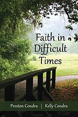 eBook (epub) Faith In Difficult Times de Preston Condra, Kelly Condra