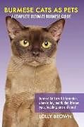 Couverture cartonnée Burmese Cats as Pets: Burmese Cat Facts & Information, where to buy, health, diet, lifespan, types, breeding, care and more! A Complete Ulti de Lolly Brown