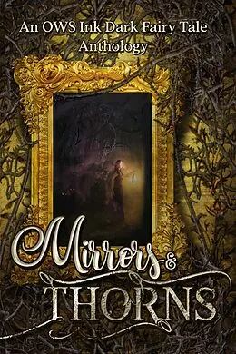 E-Book (epub) Mirrors & Thorns: An OWS Dark Fairy Tale Anthology von J. Lee Strickland, Paul Stansbury, S. L. Scott