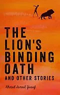 E-Book (epub) The Lion's Binding Oath and Other Stories von Ahmed Ismail Yusuf, Ahmed Ismail Yusuf