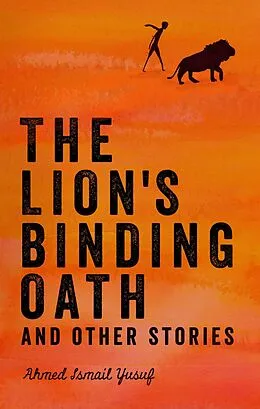 E-Book (epub) The Lion's Binding Oath and Other Stories von Ahmed Ismail Yusuf, Ahmed Ismail Yusuf
