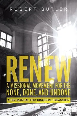 E-Book (epub) Renew: A Missional Movement for the None, Done, and Undone von Robert Butler