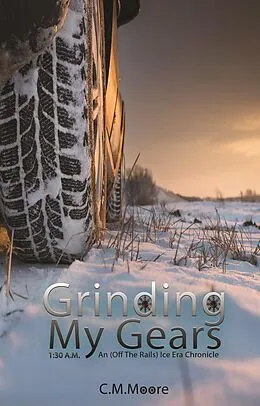E-Book (epub) Grinding My Gears: 1:30 a.m. (An Off-the-Rails Ice Era Chronicle, #1.5) von C. M. Moore