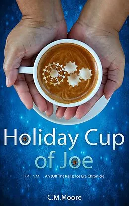 E-Book (epub) Holiday Cup of Joe (An Off-the-Rails Ice Era Chronicle) von C. M. Moore