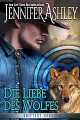 E-Book (epub) Die Liebe des Wolfes (Shifters Unbound) von Jennifer Ashley