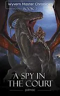 E-Book (epub) A Spy in the Court (Wyvern Master Chronicles, #2) von Pdmac