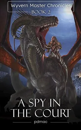 E-Book (epub) A Spy in the Court (Wyvern Master Chronicles, #2) von Pdmac