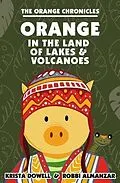 E-Book (epub) Orange in the Land of Lakes and Volcanoes von Krista Dowell, Robbi Almanzar