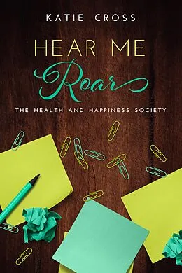 E-Book (epub) Hear Me Roar (The Health and Happiness Society, #4) von Katie Cross
