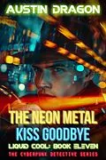 E-Book (epub) The Neon Metal Kiss Goodbye (Liquid Cool, Book 11) von Austin Dragon