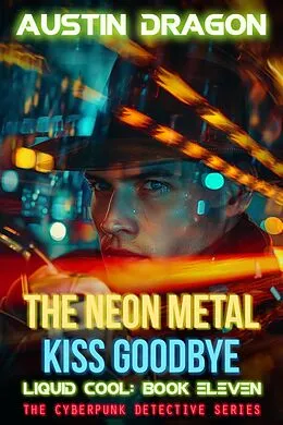 E-Book (epub) The Neon Metal Kiss Goodbye (Liquid Cool, Book 11) von Austin Dragon