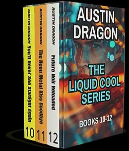 E-Book (epub) The Liquid Cool Series Box Set 5: (Books 10-12) von Austin Dragon