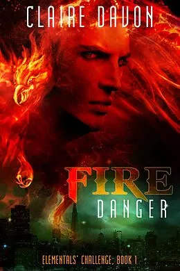 E-Book (epub) Fire Danger (Elementals' Challenge, #1) von Claire Davon