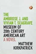 E-Book (epub) Ambrose J. and Vivian T. Seagrave Museum of 20th Century American Art von Kirkpatrick Matthew Kirkpatrick