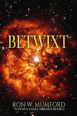 E-Book (epub) Betwixt: Book 2 of the Wayne's Angel Trilogy von Ron W. Mumford