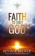 E-Book (epub) Faith To Obey God von Kevin B Brewer