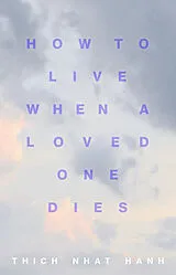 Kartonierter Einband (Kt) How to Live When a Loved One Dies von Thich Nhat Hanh
