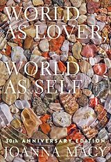 Couverture cartonnée World as Lover, World as Self: 30th Anniversary Edition de Joanna Macy, Stephanie Kaza, Joan Halifax