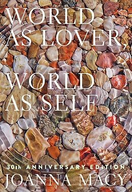 Couverture cartonnée World as Lover, World as Self: 30th Anniversary Edition de Joanna Macy, Stephanie Kaza, Joan Halifax