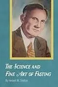 Kartonierter Einband The Science and Fine Art of Fasting von Herbert M. Shelton