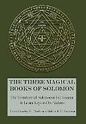 Fester Einband The Three Magical Books of Solomon: The Greater and Lesser Keys & The Testament of Solomon von Aleister Crowley, S. L. Macgregor Mathers, F. C. Conybear