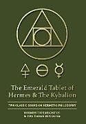Fester Einband The Emerald Tablet of Hermes & The Kybalion von Hermes Trismegistus, The Three Initiates