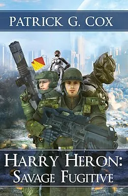 E-Book (epub) Harry Heron: Savage Fugitive von Patrick G. Cox