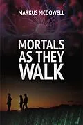 E-Book (epub) Mortals As They Walk von Markus Mcdowell
