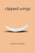 E-Book (epub) Clipped Wings von Azalea Dolan